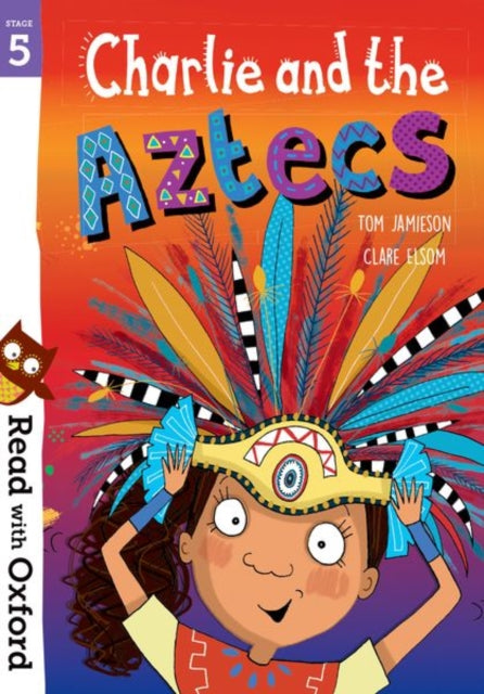 Book cover of: Read with Oxford: Stage 5: Charlie and the Aztecs. By: Tom Jamieson