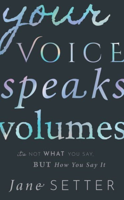 Book cover of: Your Voice Speaks Volumes. By: Jane Setter