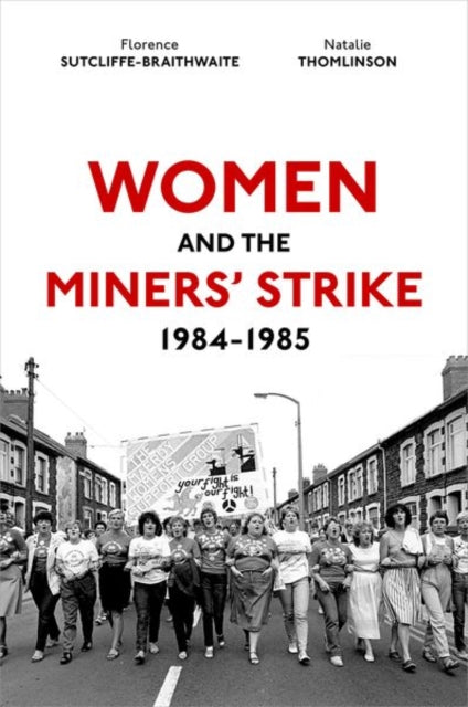 Book cover of: Women and the Miners' Strike, 1984-1985. By: Florence Sutcliffe-Braithwaite