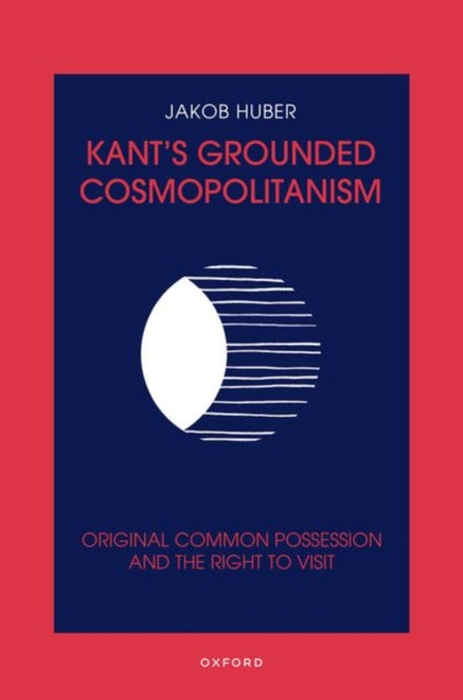 Book cover of: Kant's Grounded Cosmopolitanism. By: Jakob Huber