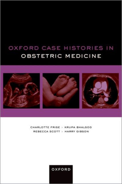 Book cover of: Oxford Case Histories in Obstetric Medicine. By: Charlotte Frise