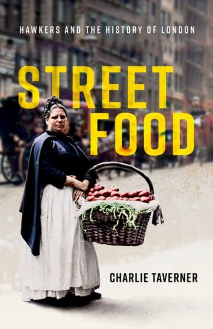 Street Food, Hawkers and the History of London 9780192846945 Charlie Taverner