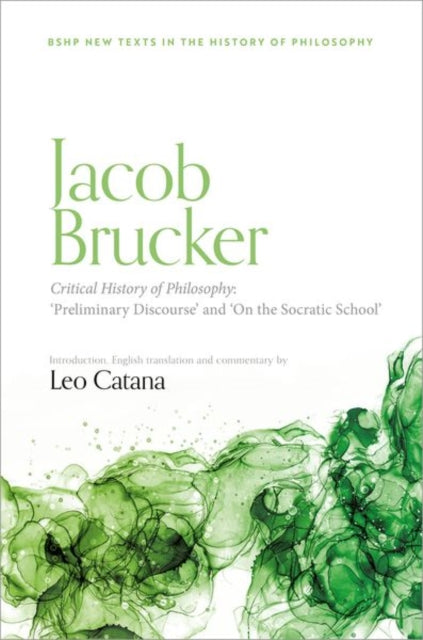 Book cover of: Jacob Brucker, Critical History of Philosophy: 'Preliminary Discourse' and 'On The Socratic School'. By: Leo Catana