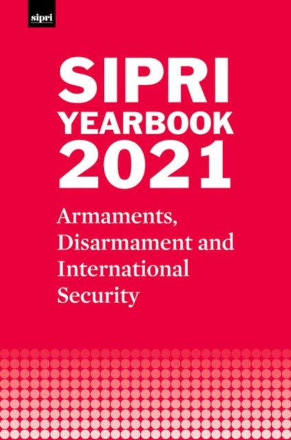 Book cover of: SIPRI Yearbook 2021. By: Stockholm International Stockholm International Peace Research Institute
