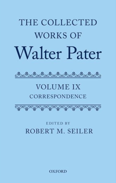 Book cover of: Collected Works of Walter Pater, vol. IX: Correspondence. By: Robert Seiler