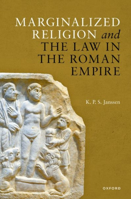 Book cover of: Marginalized Religion and the Law in the Roman Empire. By: K. P. S. Janssen