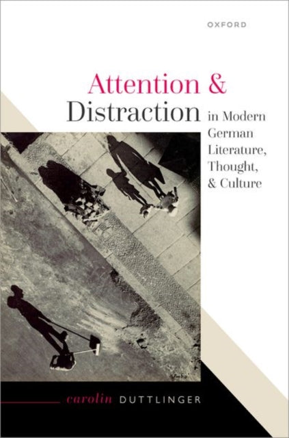 Book cover of: Attention and Distraction in Modern German Literature, Thought, and Culture. By: Carolin Duttlinger