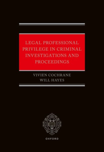 Book cover of: Legal Professional Privilege in Criminal Investigations and Proceedings. By: Will Hayes