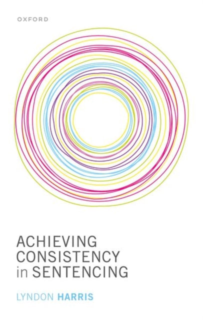 Book cover of: Achieving Consistency in Sentencing. By: Lyndon Harris