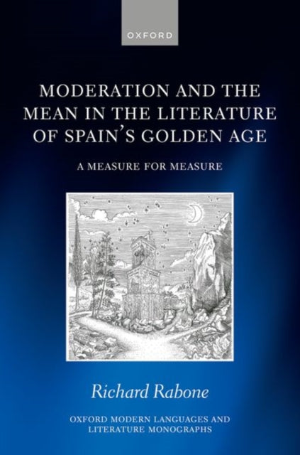 Book cover of: Moderation and the Mean in the Literature of Spain's Golden Age. By: Richard Rabone