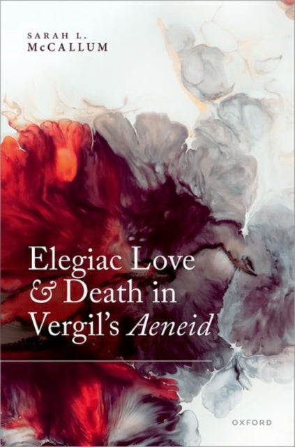 Book cover of: Elegiac Love and Death in Vergil's Aeneid. By: Sarah L. McCallum
