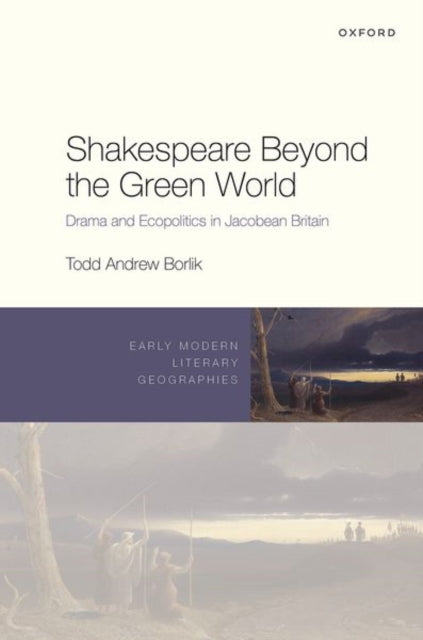 Book cover of: Shakespeare Beyond the Green World. By: Todd Andrew Borlik
