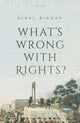 Book cover of: What's Wrong with Rights?. By: Nigel Biggar