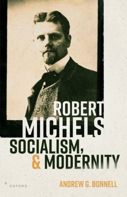 Book cover of: Robert Michels, Socialism, and Modernity. By: Andrew Bonnell