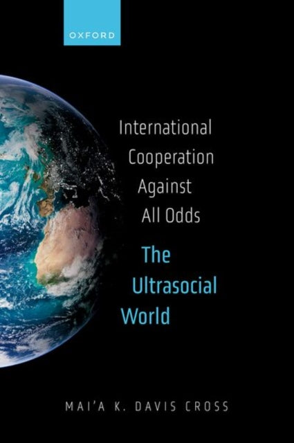 Book cover of: International Cooperation Against All Odds. By: Mai'a Cross