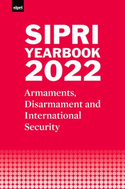 Book cover of: SIPRI Yearbook 2022. By: Stockholm International Stockholm International Peace Research Institute