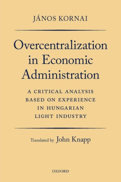 Book cover of: Overcentralization in Economic Administration. By: János Kornai