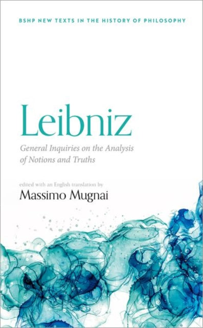 Book cover of: Leibniz: General Inquiries on the Analysis of Notions and Truths. By: Massimo Mugnai