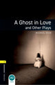 Book cover of: Oxford Bookworms Library: Level 1: A Ghost in Love and Other Plays. By: Michael Dean