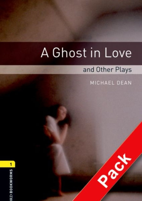 Book cover of: Oxford Bookworms Library: Level 1:: A Ghost in Love and Other Plays audio CD pack. By: Michael Dean