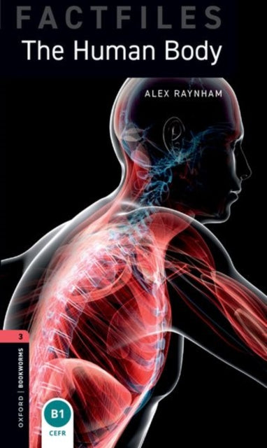 Book cover of: Oxford Bookworms Library Factfiles: Level 3: The Human Body audio pack. By: Alex Raynham