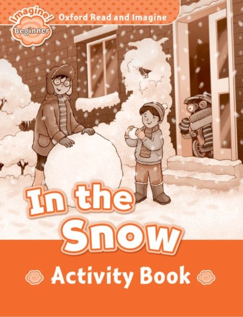 Book cover of: Oxford Read and Imagine: Beginner:: In the Snow activity book. By: Oxford