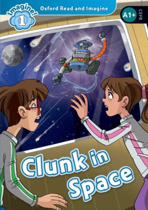 Oxford Read and Imagine: Level 1: Clunk in Space