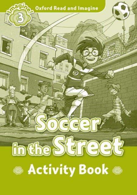Book cover of: Oxford Read and Imagine: Level 3:: Soccer in the Street activity book. By: Oxford