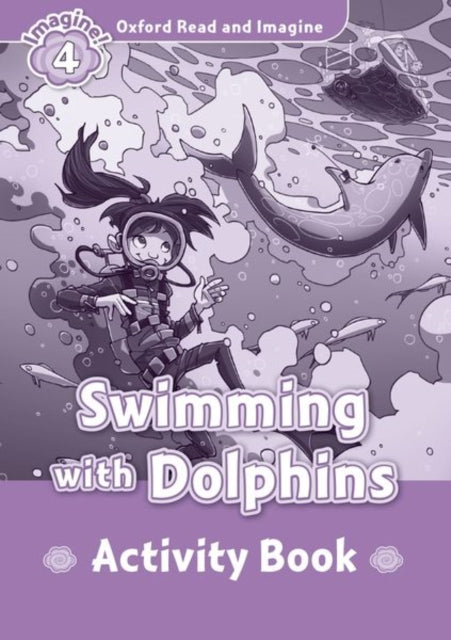 Book cover of: Oxford Read and Imagine: Level 4: Swimming With Dolphins activity book. By: Oxford