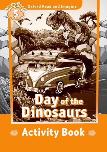 Book cover of: Oxford Read and Imagine: Level 5: Day of the Dinosaurs activity book. By: Oxford Dictionaries Staff