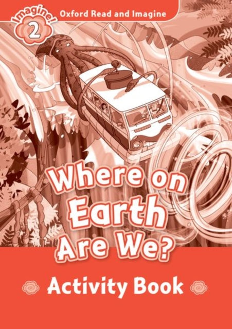 Book cover of: Oxford Read and Imagine: Level 2: Where on Earth Are We? Activity Book. By: Paul Shipton