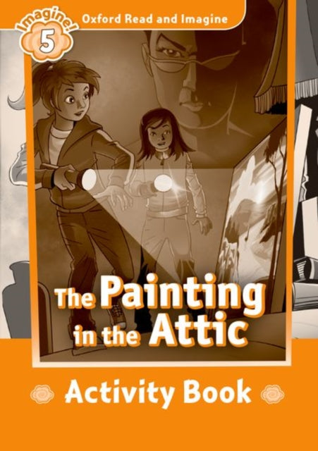 Book cover of: Oxford Read and Imagine: Level 5:: The Painting in the Attic activity book. By: Oxford Dictionaries Staff