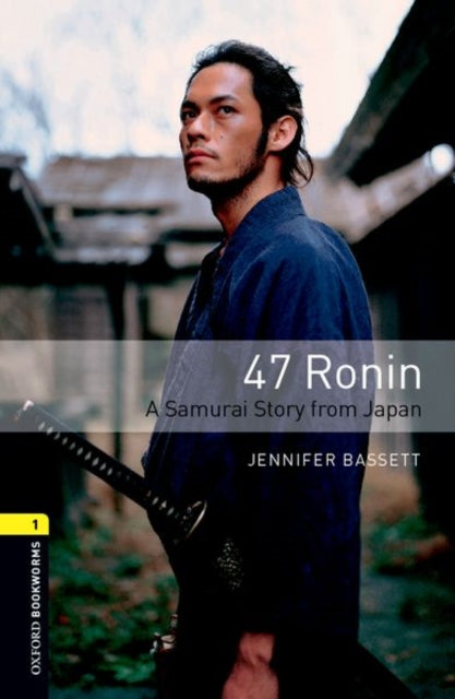 Oxford Bookworms Library: 3. tase:: 47 Ronin: Samurai lugu Jaapanist