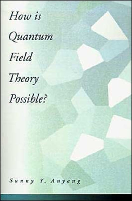 Book cover of: How is Quantum Field Theory Possible?