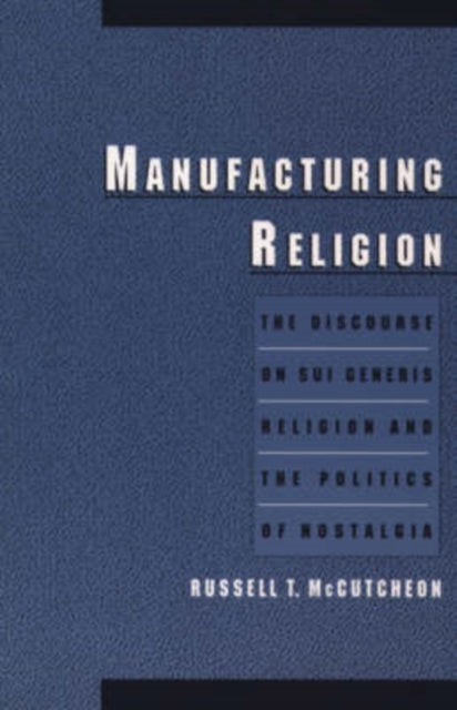 Book cover of: Manufacturing Religion. By: Russell T. McCutcheon