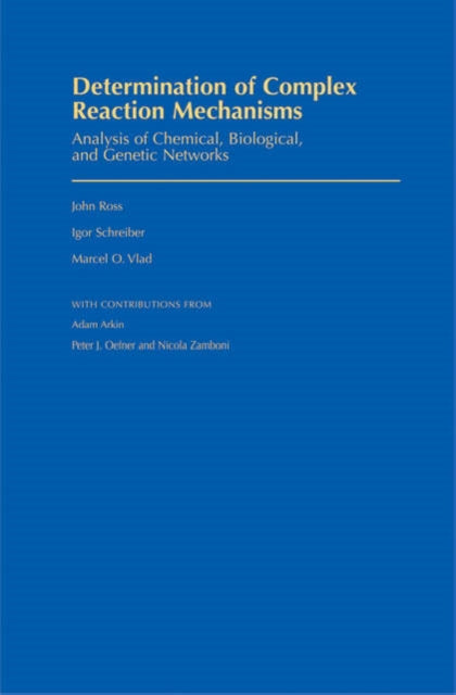 Book cover of: Determination of Complex Reaction Mechanisms. By: Ross, John