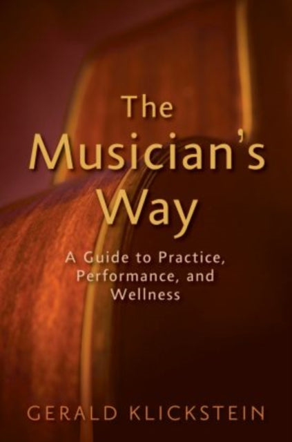 Musician's Way, A Guide to Practice, Performance, and Wellness 9780195343137 Gerald Klickstein