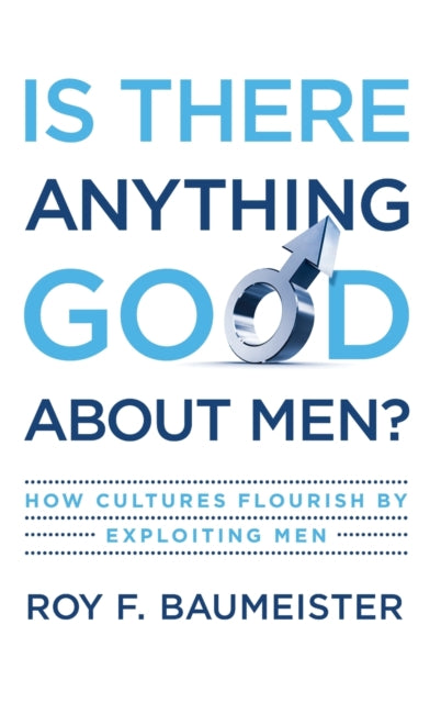 Book cover of: Is There Anything Good About Men?. By: Roy F. Baumeister