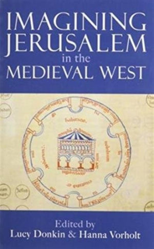 Imagining Jerusalem in the Medieval West