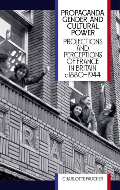 Book cover of: Propaganda, Gender, and Cultural Power. By: Charlotte Faucher