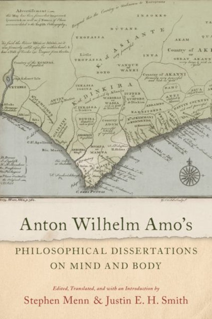 Book cover of: Anton Wilhelm Amo's Philosophical Dissertations on Mind and Body. By: Stephen Menn