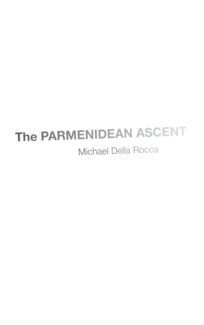 Book cover of: Parmenidean Ascent. By: Michael Della Rocca