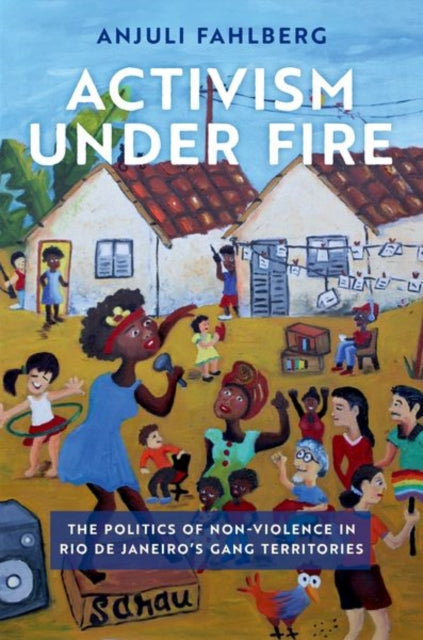 Book cover of: Activism under Fire. By: Anjuli Fahlberg