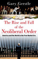 Rise and Fall of the Neoliberal Order, America and the World in the Free Market Era 9780197519646 Gary Gerstle