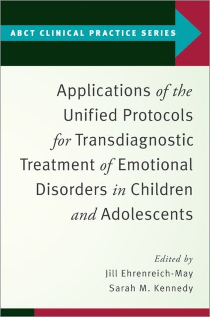 Book cover of: Applications of the Unified Protocols for Transdiagnostic Treatment of Emotional Disorders in Children and Adolescents. By: Jill Ehrenreich-May