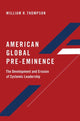 Book cover of: American Global Pre-Eminence. By: William R. Thompson