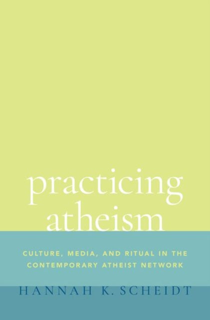 Book cover of: Practicing Atheism. By: Hannah K. Scheidt