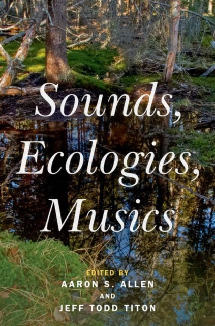 Book cover of: Sounds, Ecologies, Musics. By: Aaron S. Allen