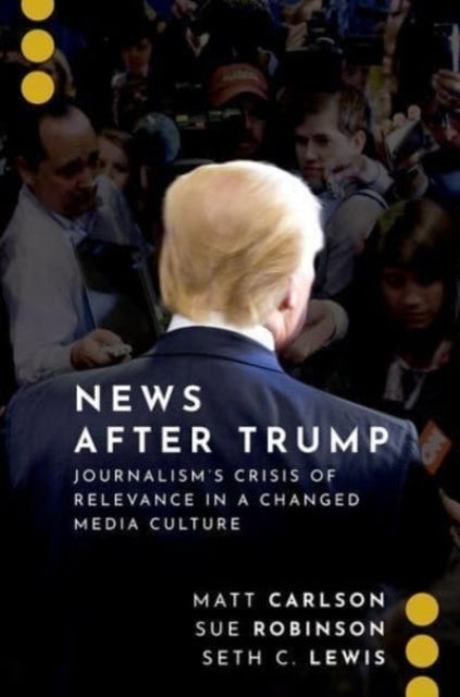 Book cover of: News After Trump. By: Matt Carlson