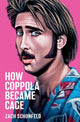 Book cover of: How Coppola Became Cage. By: Zach Schonfeld